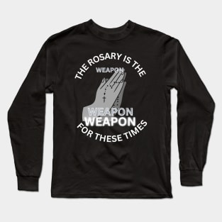 The Rosary is the ‘weapon’ for these times Long Sleeve T-Shirt